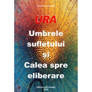 URA - Umbrele sufletului și Calea spre eliberare URA - Umbrele sufletului și Calea spre eliberare